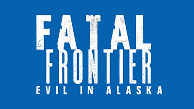 Evil in Alaska Fatal Frontiers